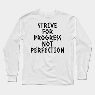 Strive For Progress Not Perfection Long Sleeve T-Shirt